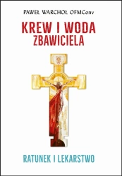 Krew i Woda Zbawiciela. Ratunek i lekarstwo w.2 - Paweł Warchoł OFMConv