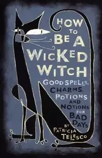 How to Be a Wicked Witch - Patricia Telesco