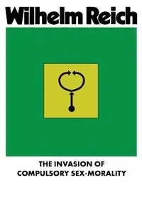 The Invasion of Compulsory Sex-Morality - Wilhelm Reich