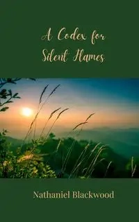 A Codex for Silent Flames - Nathaniel Blackwood