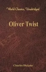 Oliver Twist (World Classics, Unabridged) - Charles Dickens