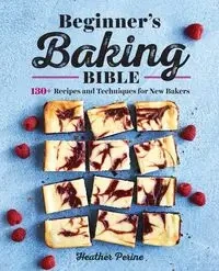 Beginner's Baking Bible - Heather Perine