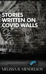 Stories Written On COVID Walls - Melissa R. Mendelson
