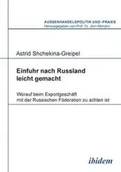 Einfuhr nach Russland leicht gemacht. Worauf beim Exportgeschäft mit der Russischen Föderation zu achten ist - Astrid Shchekina-Greipel