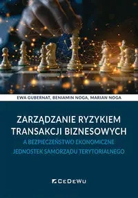 Zarządzanie ryzykiem transakcji biznesowych... - Ewa Gubernat, Beniamin Noga, Marian Noga