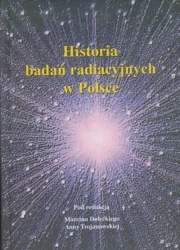 Historia badań radiacyjnych w Polsce - Marcin Dolecki, Anna Trojanowska