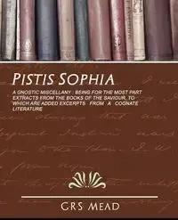 Pistis Sophia - G. R. S. Mead Mead