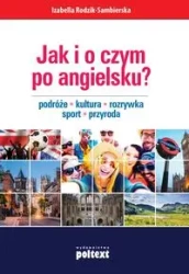 Jak i o czym po angielsku? Podróże. Kultura. Rozrywka. Sport. Przyroda - Izabella Rodzik-Sambierska