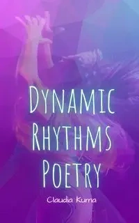 Dynamic Rhythms Poetry - Claudia Kuma