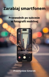 eBook Zarabiaj smartfonem: Przewodnik po sukcesie w fotografii mobilnej - Przemysław Gmerek epub mobi