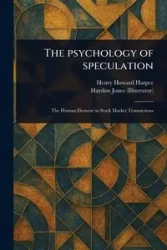 The Psychology of Speculation - Henry Howard Harper