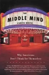 The Middle Mind - Curtis White