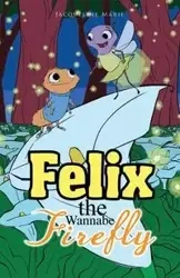 Felix the Wannabe Firefly - Marie Jacqueline