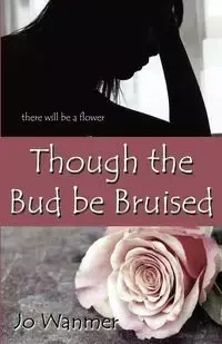 Though the Bud Be Bruised - Jo Wanmer