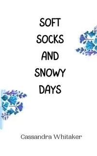 Soft Socks and Snowy Days - Cassandra Whitaker