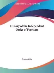History of the Independent Order of Foresters - Oronhyatekha