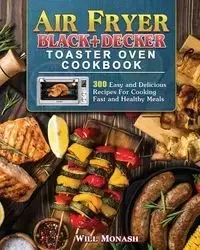 Air Fryer Black+Decker Toaster Oven Cookbook - Will Monash