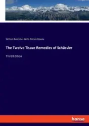 The Twelve Tissue Remedies of Schüssler - William Boericke