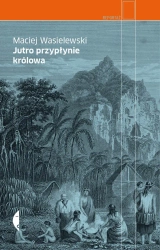 Jutro przypłynie królowa wyd. 2 - Maciej Wasielewski