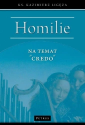 Homilie na temat "Creo" - Kazimierz Ligęza