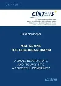 Malta and the European Union. A small island state and its way into a powerful community - Hentges Gudrun