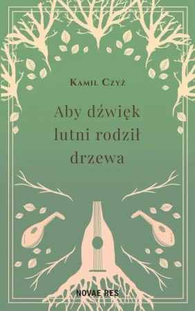 eBook Aby dźwięk lutni rodził drzewa - Kamil Czyż epub mobi