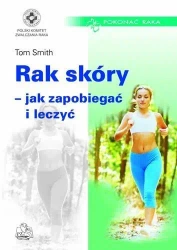 Rak skóry. Jak zapobiegać i leczyć - Tom Smith