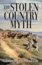 The Stolen Country Myth - Charles Edward Scheideman