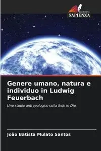 Genere umano, natura e individuo in Ludwig Feuerbach - Santos João Batista Mulato
