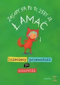 Zasady są po to, żeby je łamać. Dziecięcy przewodnik po anarchii - John i Jana