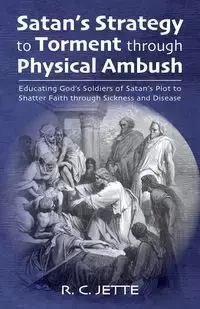 Satan's Strategy to Torment through Physical Ambush - Jette R. C.