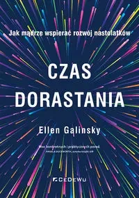 Czas dorastania. Jak mądrze wspierać rozwój... - Ellen Galinsky