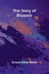 The Story of Brussels - Ernest Gilliat-Smith