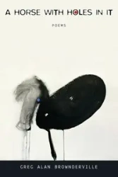 Horse with Holes in It - Greg Alan Brownderville