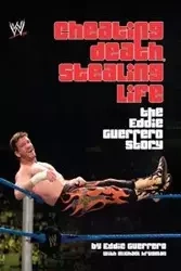Cheating Death, Stealing Life - Eddie Guerrero
