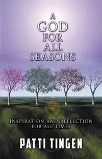 A GOD FOR ALL SEASONS - Patti Tingen