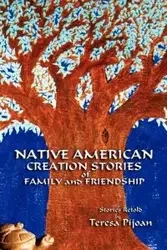 Native American Creation Stories of Family and Friendship - Teresa Pijoan