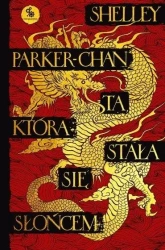Cykl Świetlisty Cesarz T.1 Ta, która stała się... - Shelley Parker-Chan