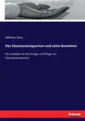 Das Süsswasseraquarium und seine Bewohner - Wilhelm Hess