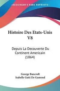Histoire Des Etats-Unis V8 - George Bancroft
