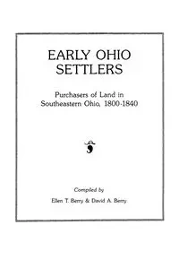 Early Ohio Settlers. Purchasers of Land in Southeastern Ohio, 1800-1840 - Berry Ellen T.