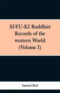 SI-YU-KI Budhist Records of the western World. (Volume I) - Samual Beal