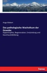 Das pathologische Wachsthum der Gewebe - Hugo Ribbert