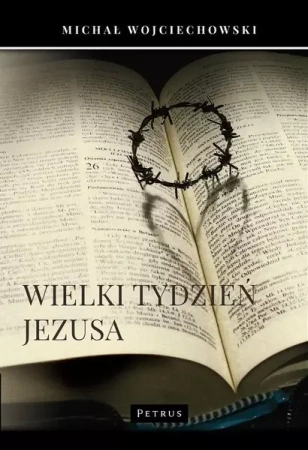 Wielki Tydzień Jezusa - Michał Wojciechowski