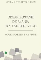Organizowanie działania przedsiębiorczego - Peter G.Klein, Nicolai J. Foss