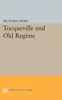Tocqueville and the Old Regime - Richard Herr