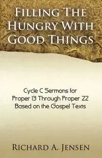 Filling the Hungry with Good Things - Richard A. Jensen