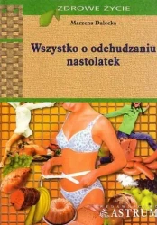 Wszystko o odchudzaniu nastolatek - Marzena Dalecka