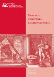 Fantazje, zboczenia, ekstrawagancje - red. Małgorzata Czapiga-Klang, Michał Rydlewski