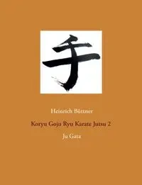 Koryu Goju Ryu Karate Jutsu 2 - Büttner Heinrich